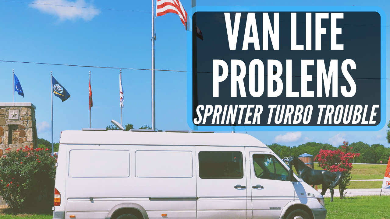 Van Life Problems In Oklahoma Sprinter Van Turbo Charger Trouble